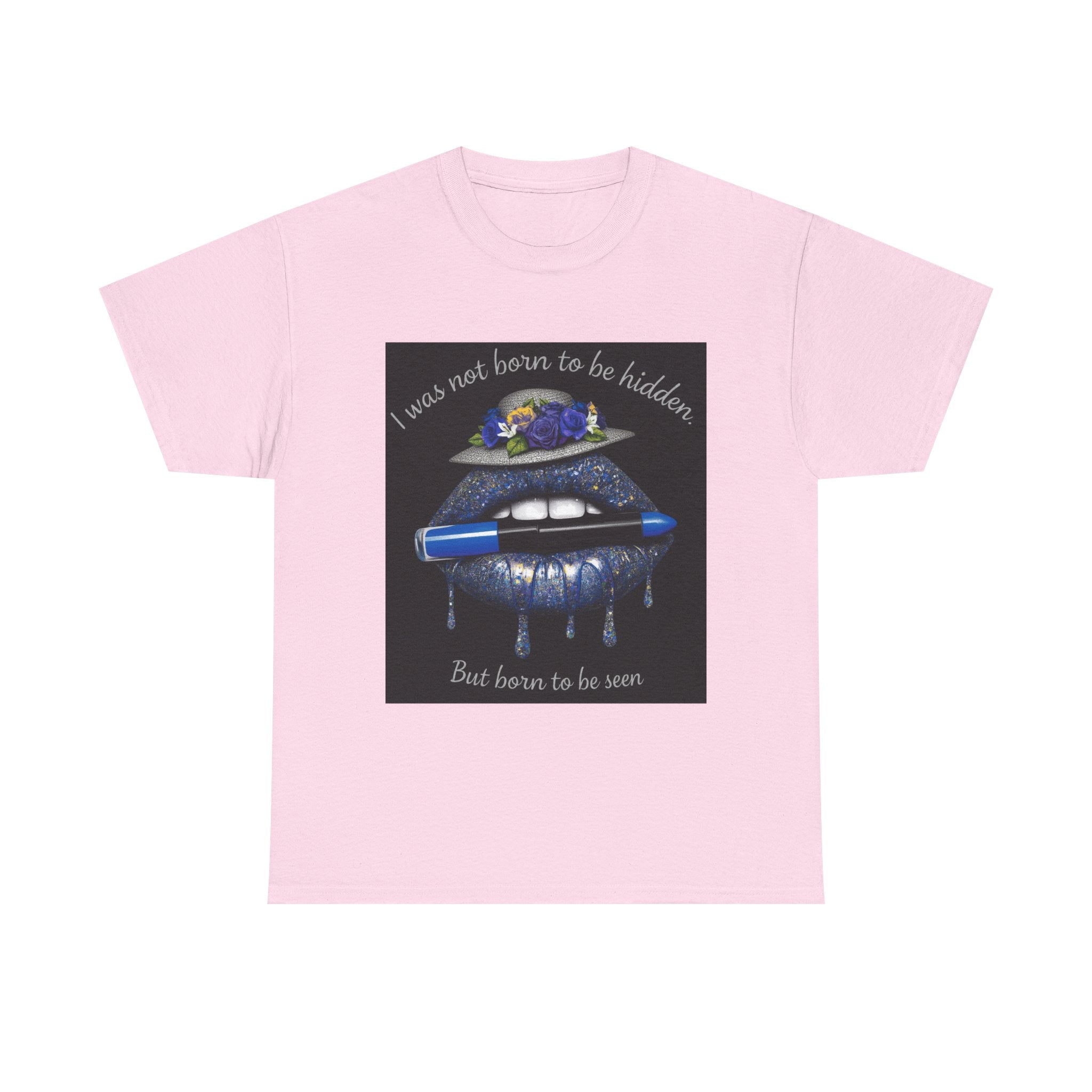 Graphic Tee — "I Was Not Born to Be Hidden, But Born to Be Seen" Blue Lip Art