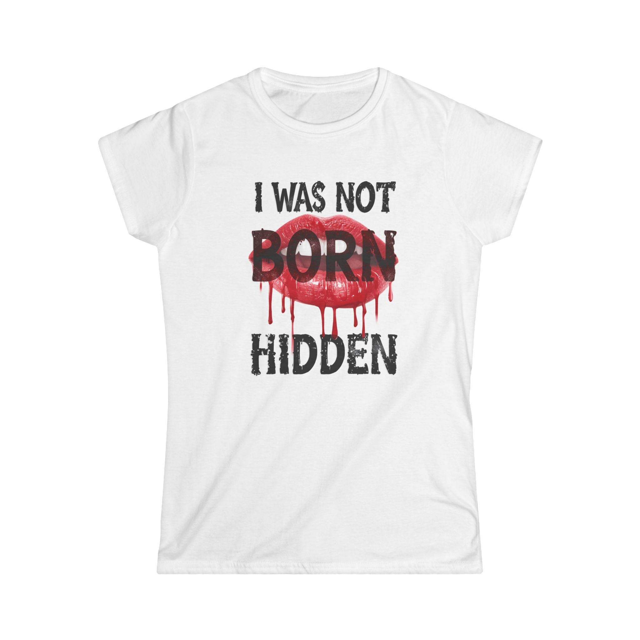 I Was Not Born Hidden T-Shirt — Women’s Statement Tee with Dripping Lip Graphic