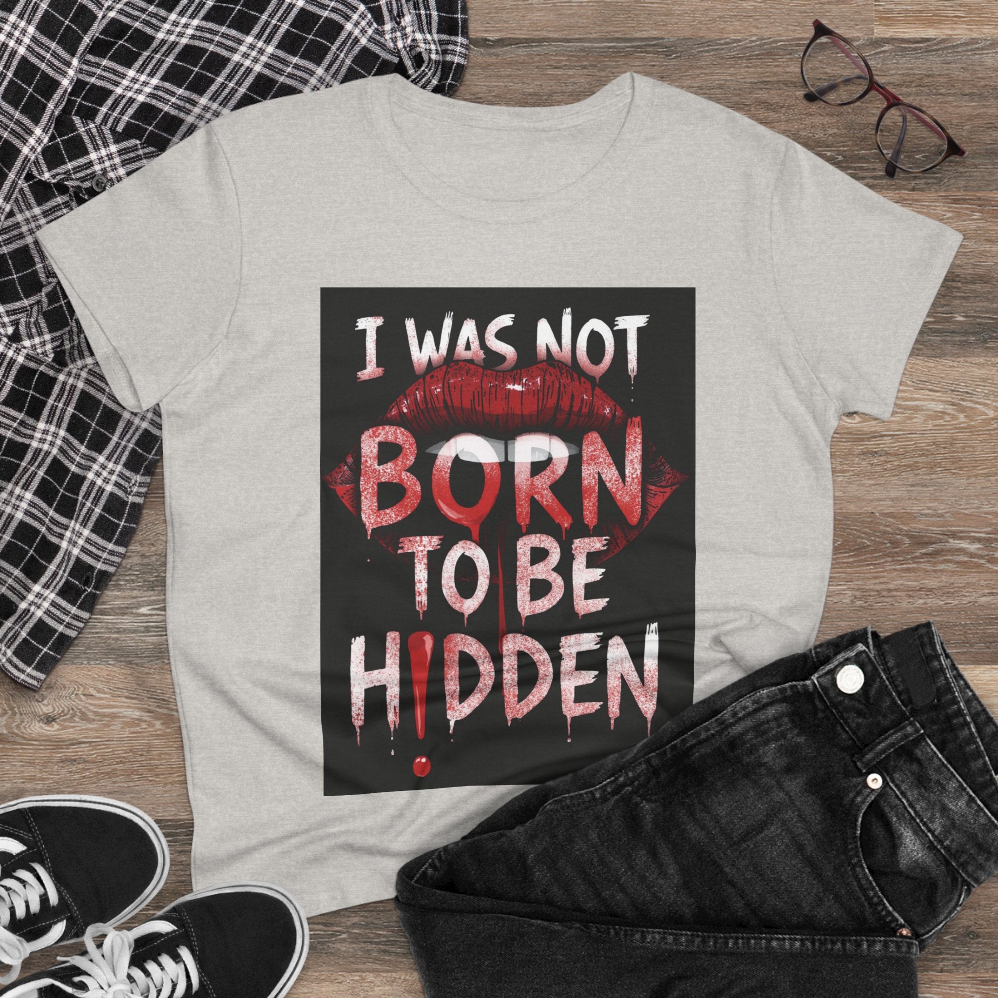 T-Shirt — “I Was Not Born To Be Hidden” Bold Lip Print Empowerment Tee