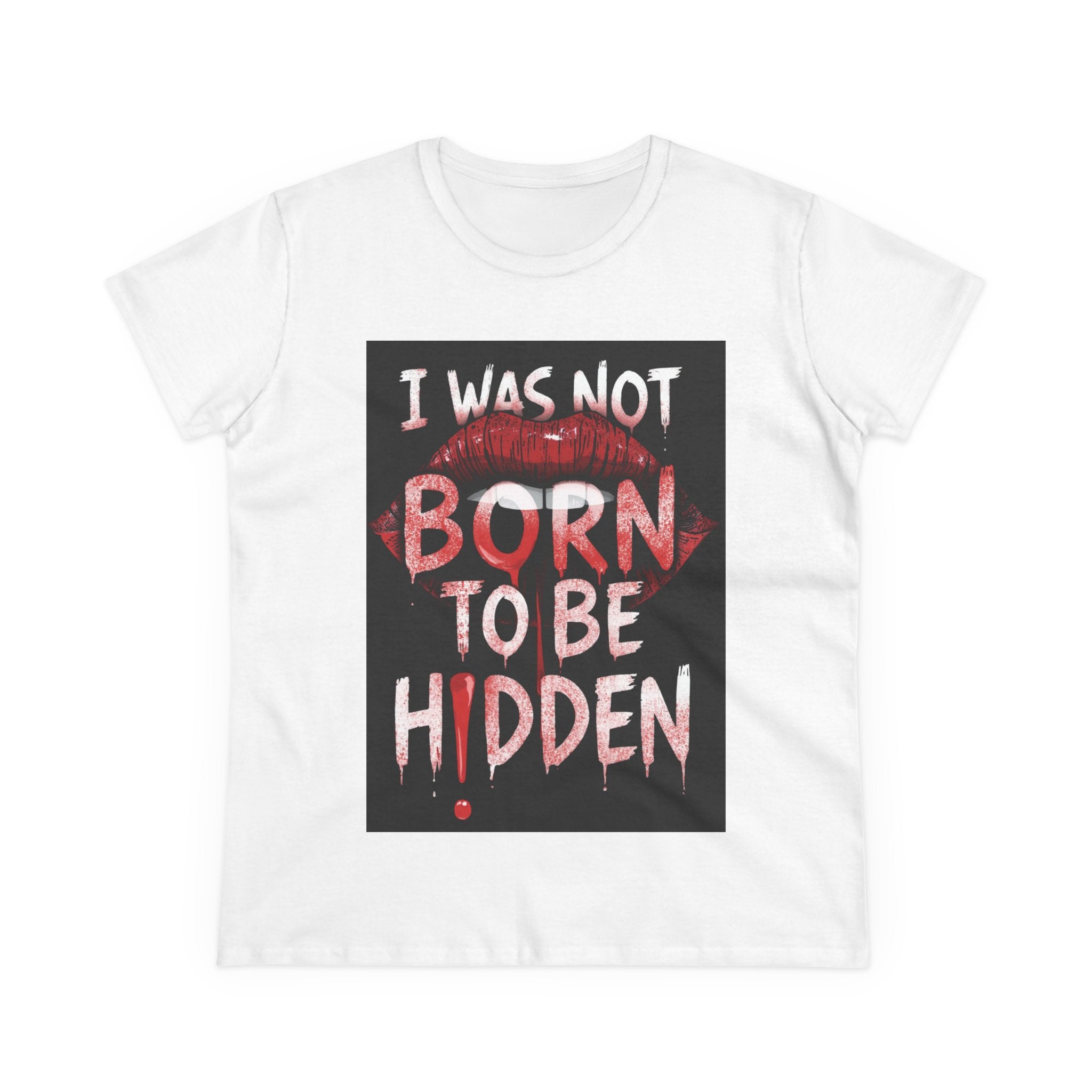 T-Shirt — “I Was Not Born To Be Hidden” Bold Lip Print Empowerment Tee