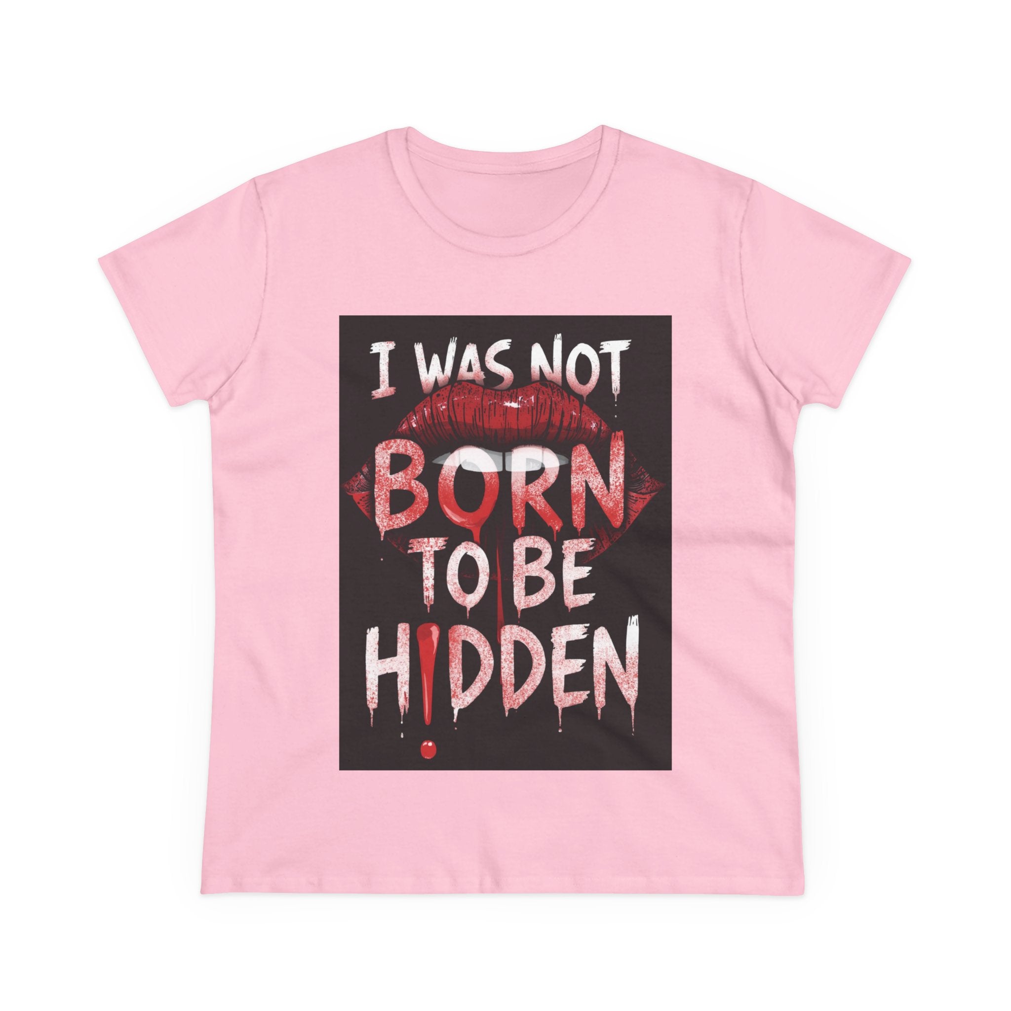 T-Shirt — “I Was Not Born To Be Hidden” Bold Lip Print Empowerment Tee