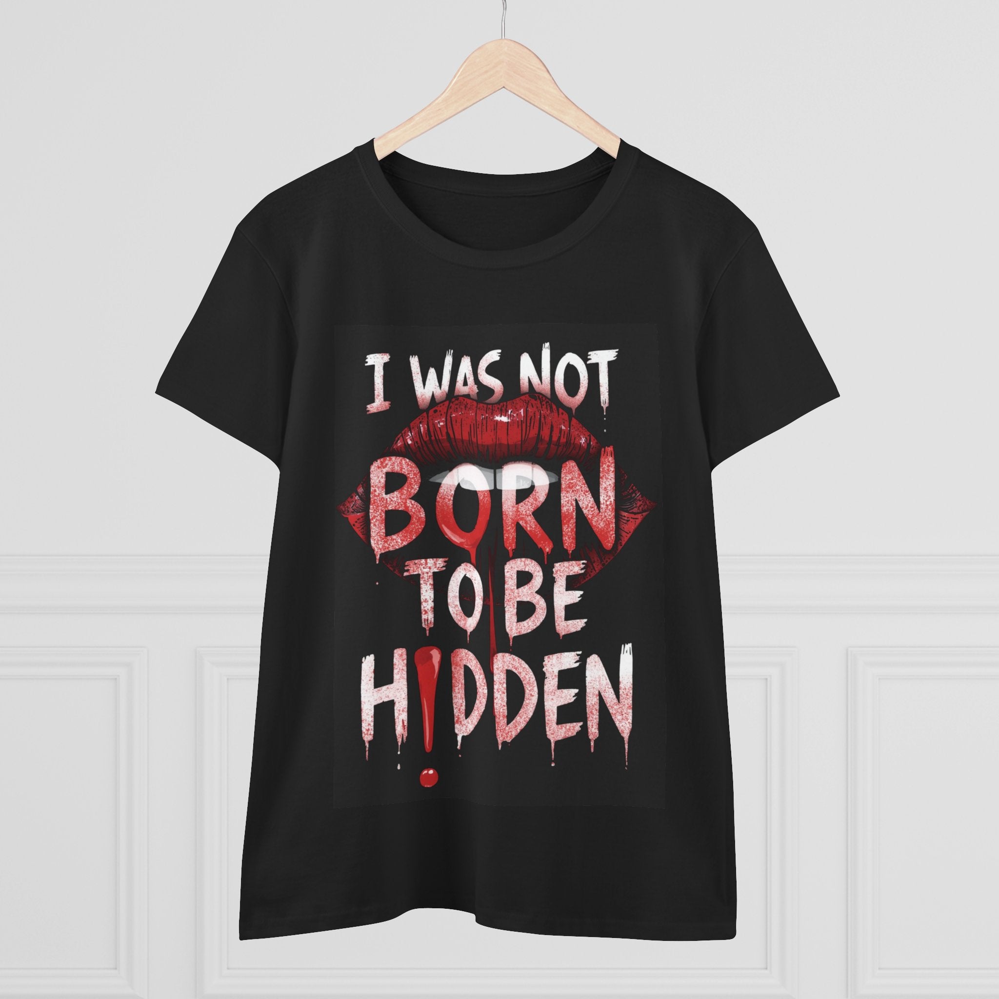 T-Shirt — “I Was Not Born To Be Hidden” Bold Lip Print Empowerment Tee