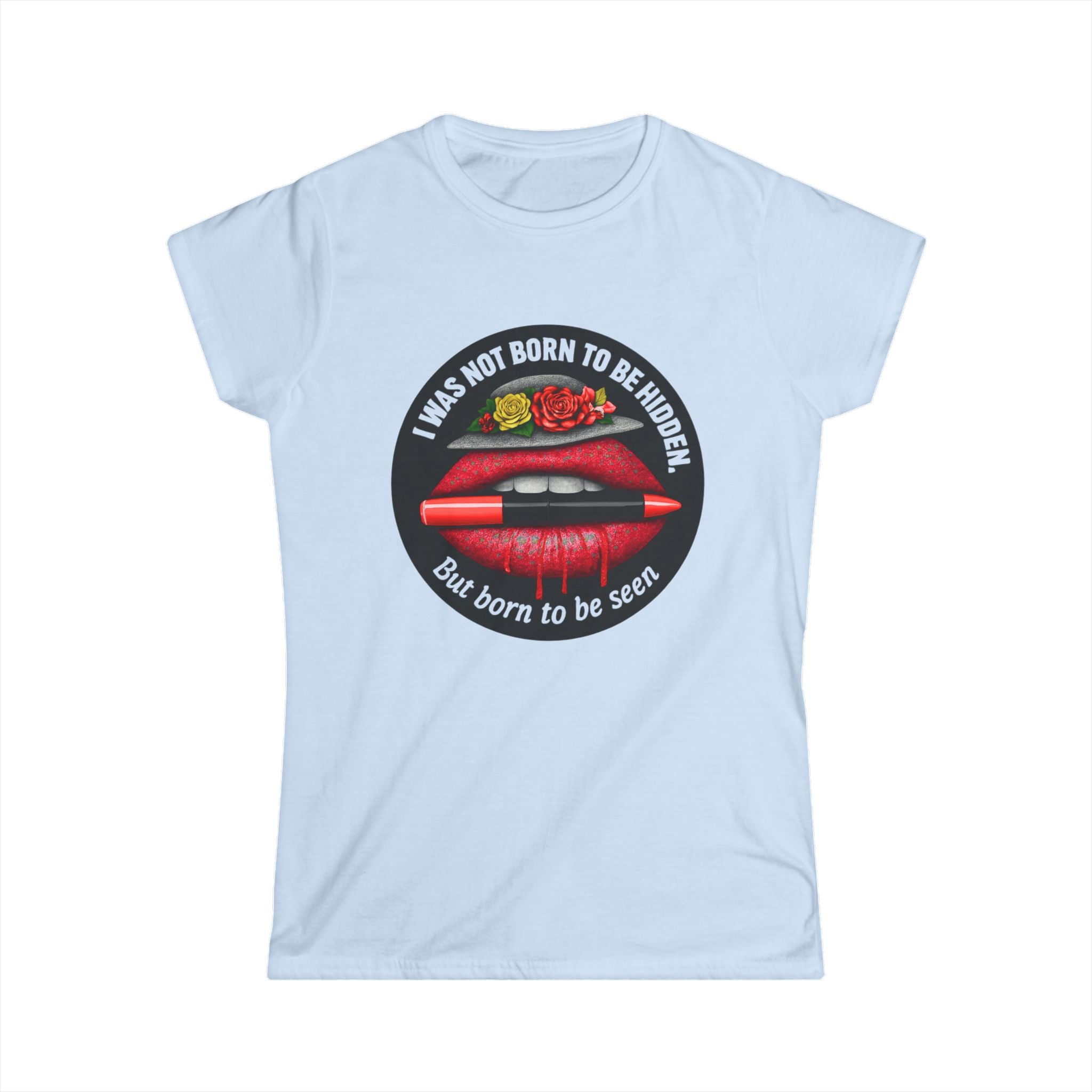Women's Tee — "I Was Not Born to Be Hidden, But Born to Be Seen" Red Lip Graphic