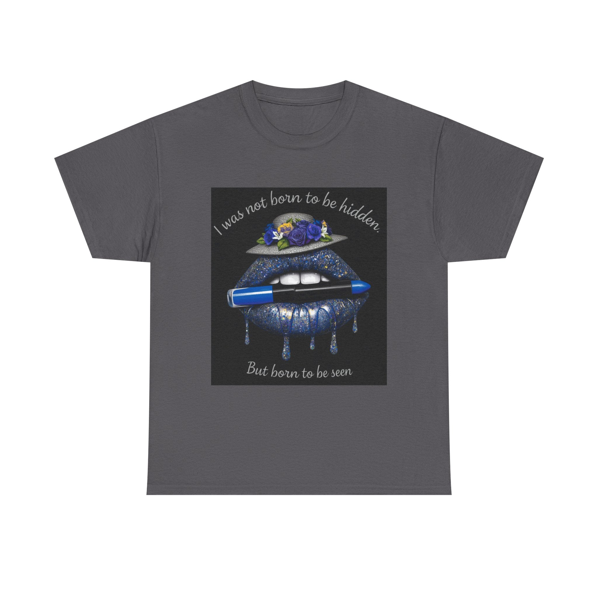Graphic Tee — "I Was Not Born to Be Hidden, But Born to Be Seen" Blue Lip Art