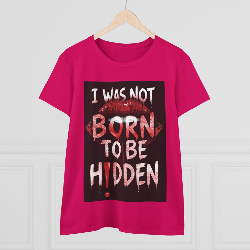 T-Shirt — “I Was Not Born To Be Hidden” Bold Lip Print Empowerment Tee