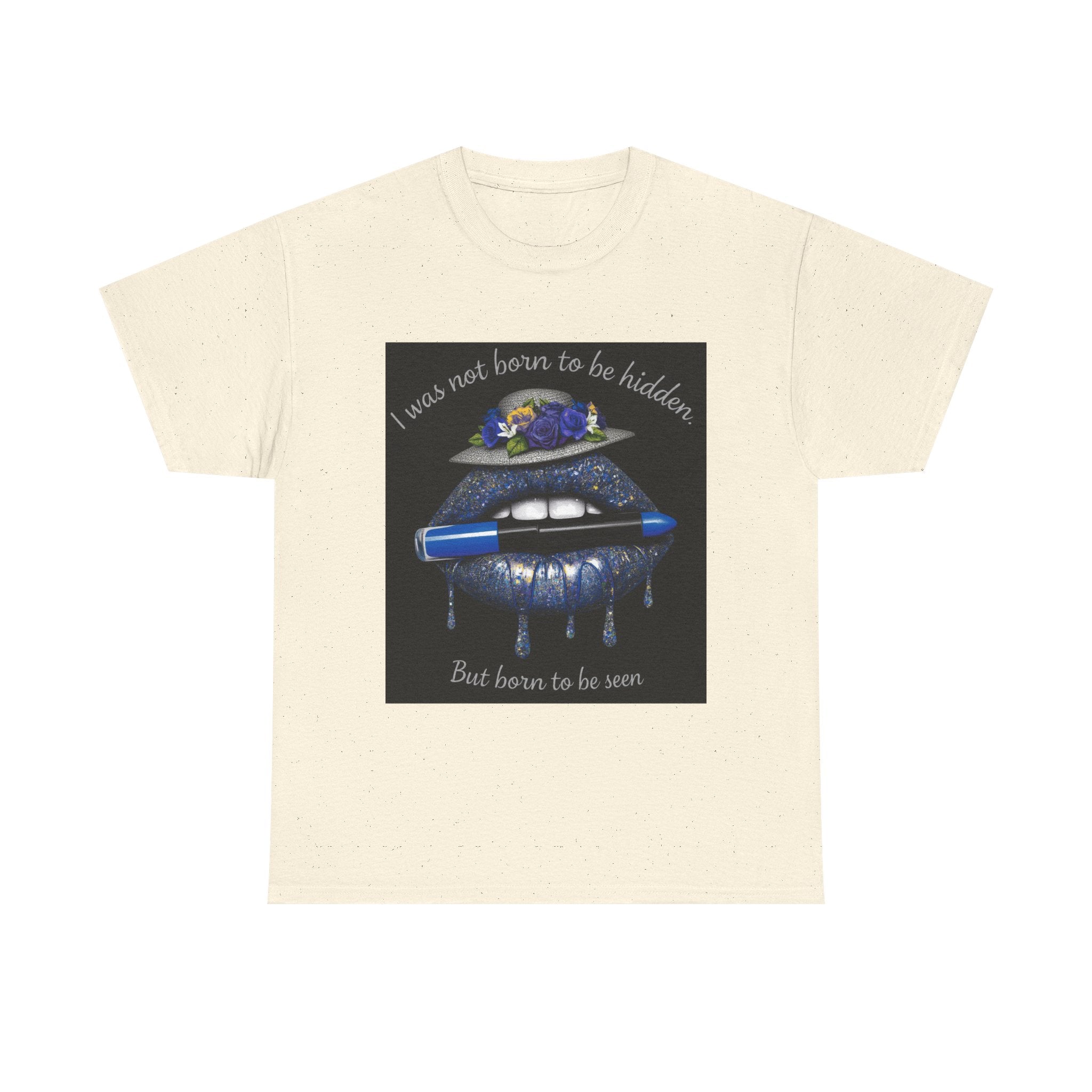 Graphic Tee — "I Was Not Born to Be Hidden, But Born to Be Seen" Blue Lip Art