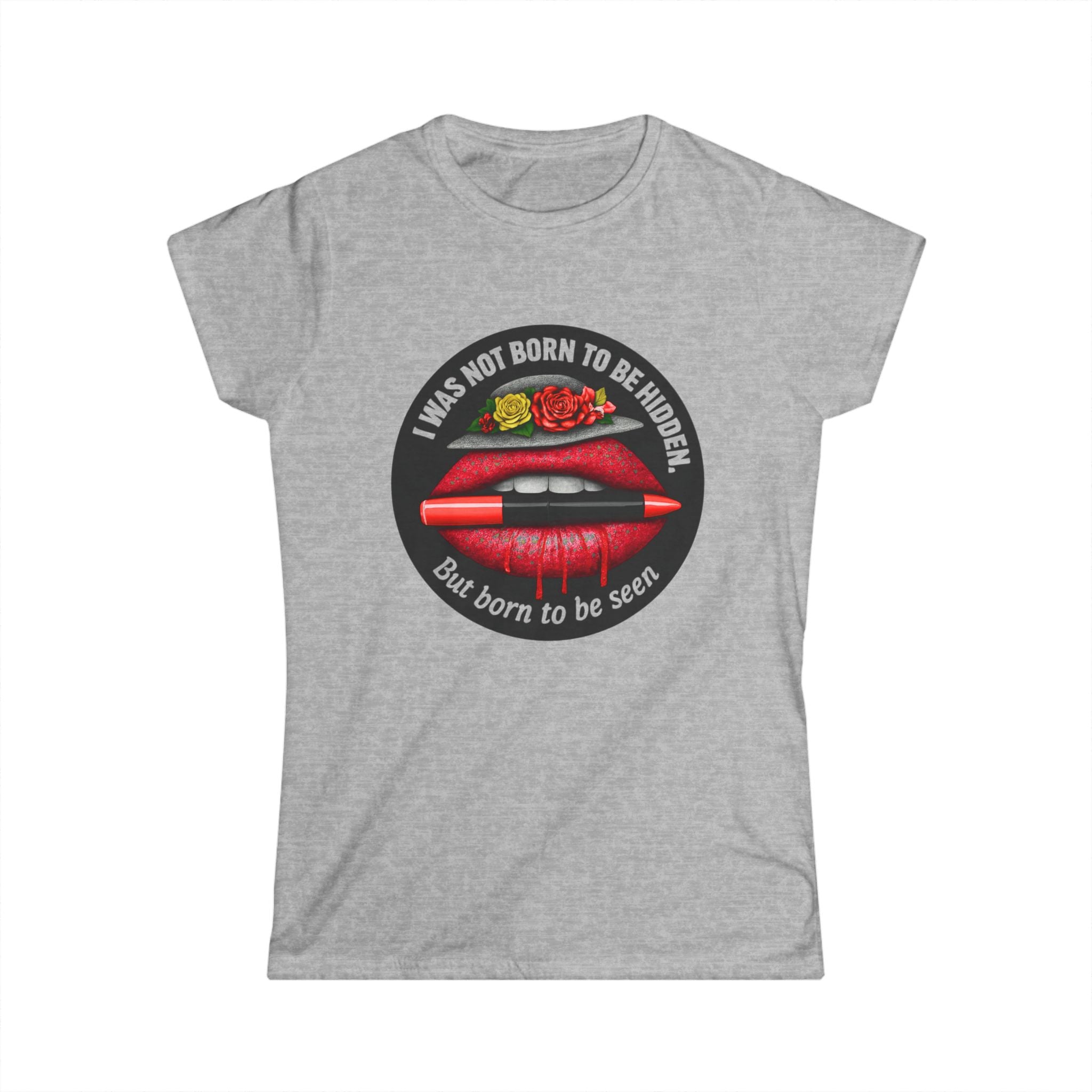 Women's Tee — "I Was Not Born to Be Hidden, But Born to Be Seen" Red Lip Graphic