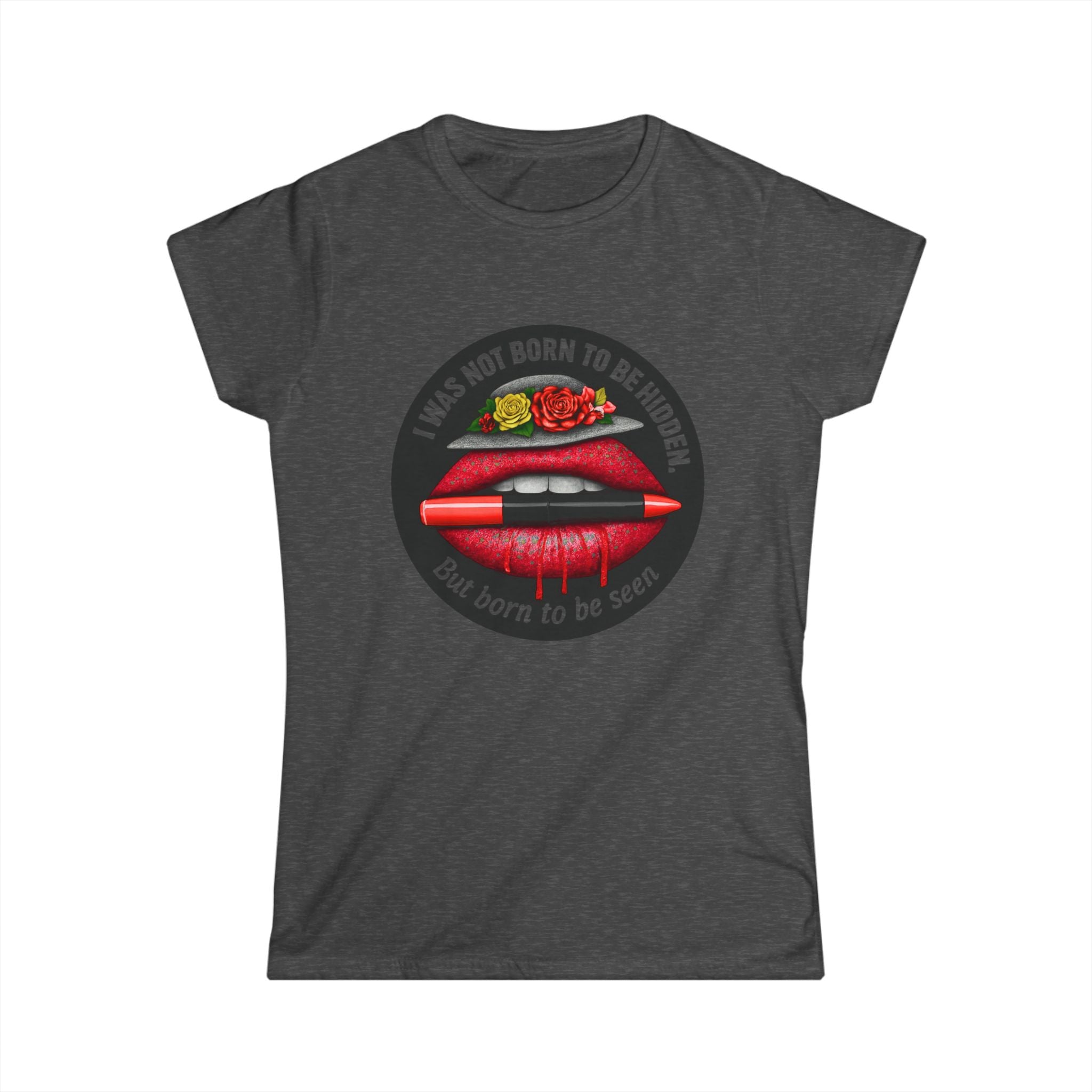 Women's Tee — "I Was Not Born to Be Hidden, But Born to Be Seen" Red Lip Graphic