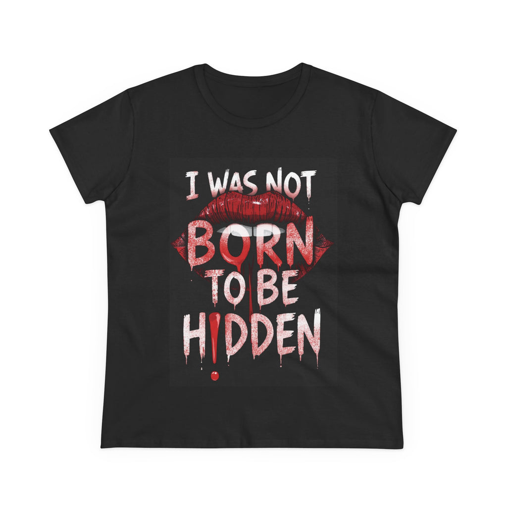 T-Shirt — “I Was Not Born To Be Hidden” Bold Lip Print Empowerment Tee
