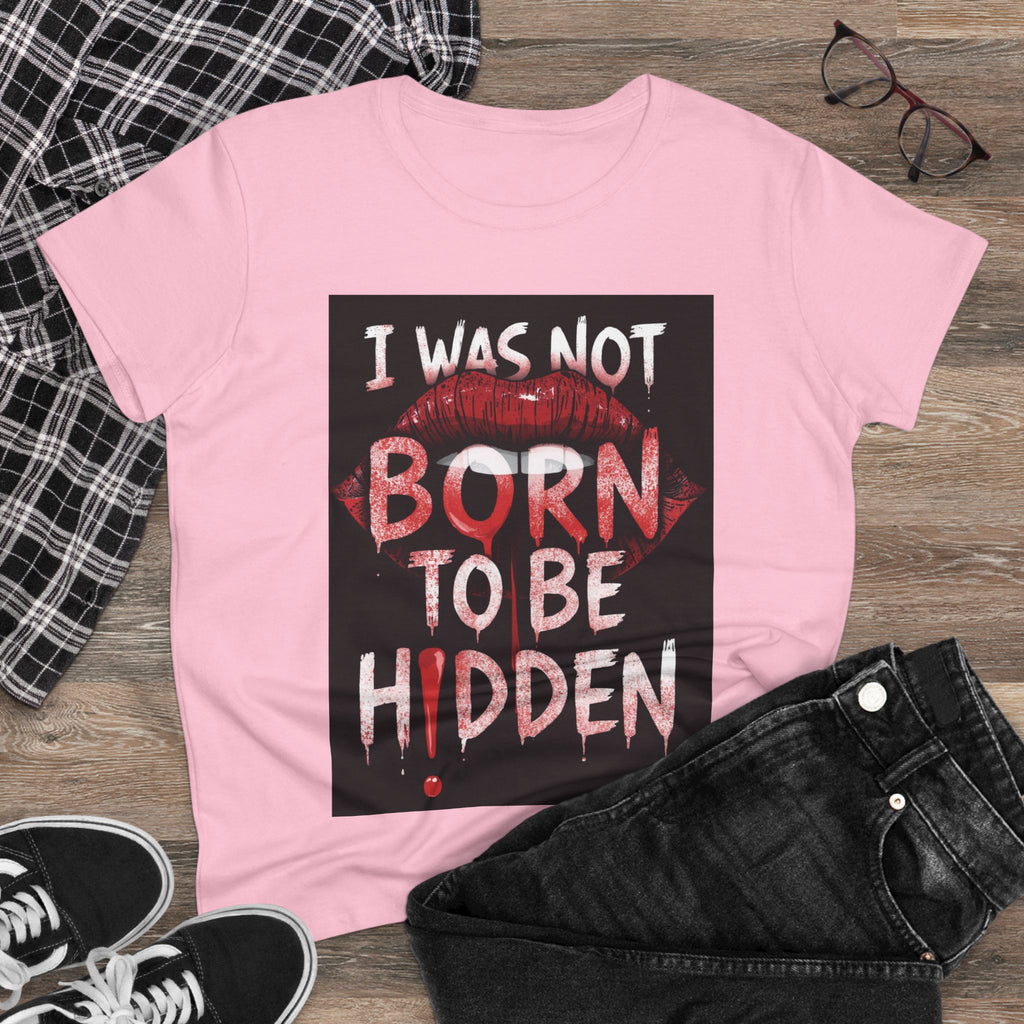 T-Shirt — “I Was Not Born To Be Hidden” Bold Lip Print Empowerment Tee