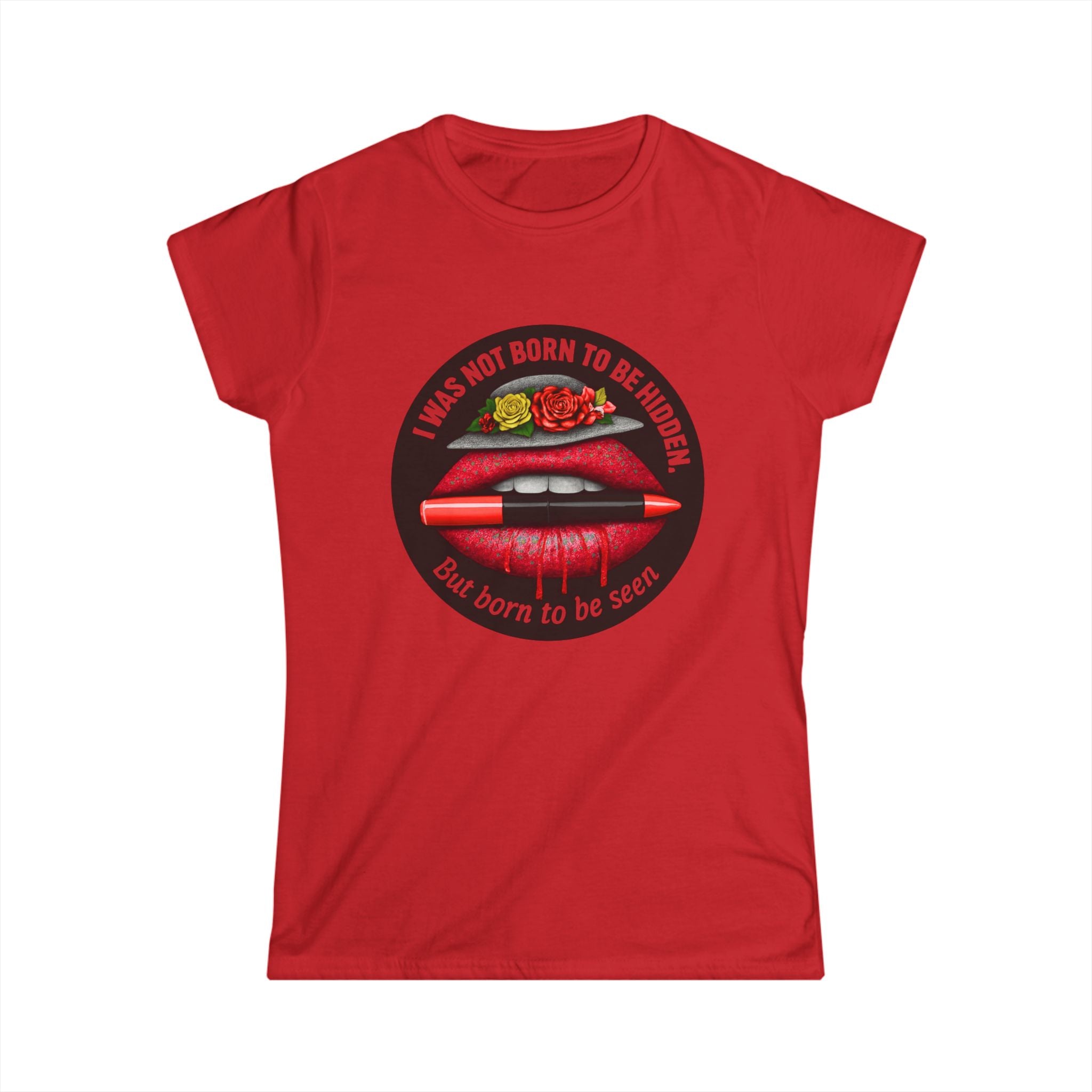 Women's Tee — "I Was Not Born to Be Hidden, But Born to Be Seen" Red Lip Graphic