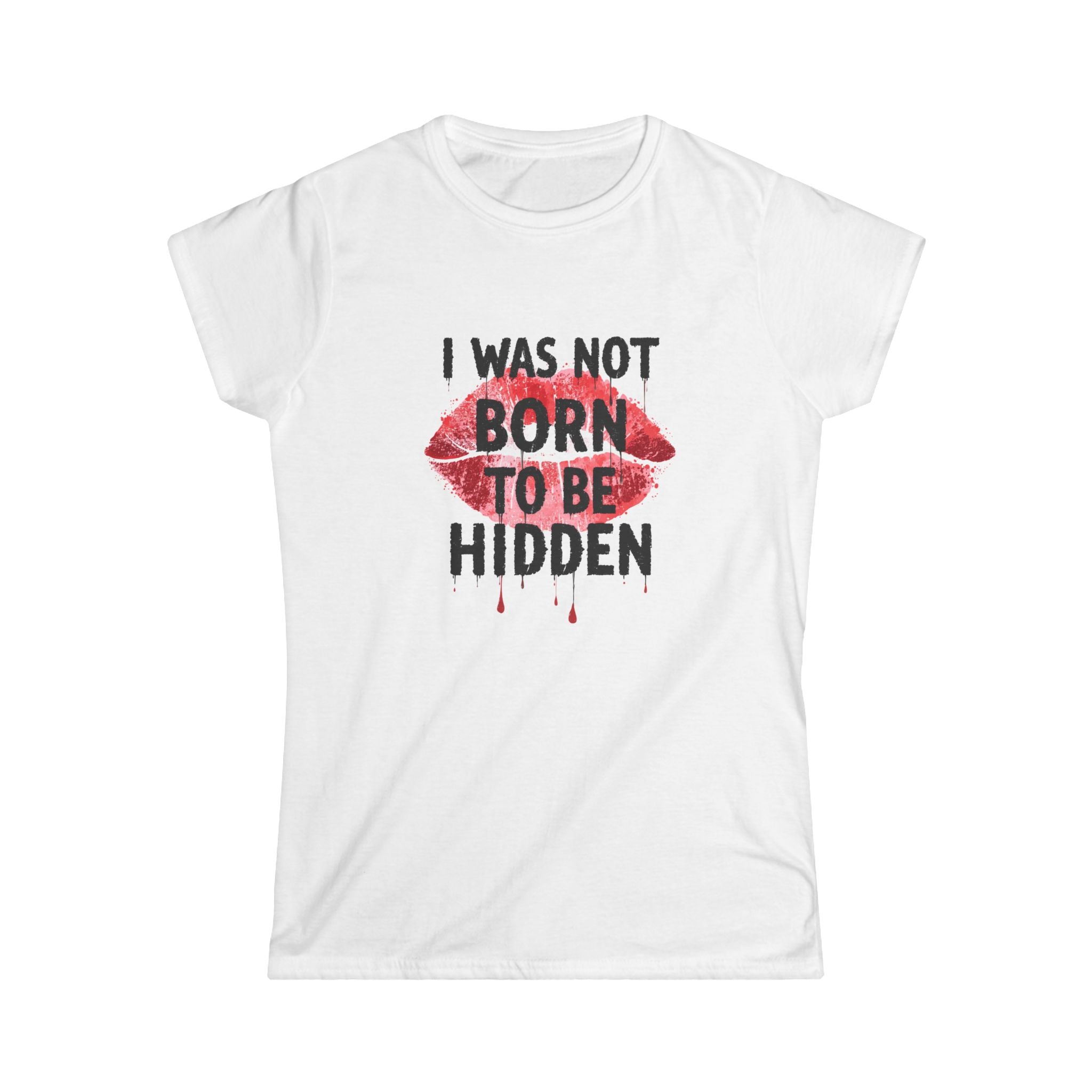 I Was Not Born To Be Hidden Women's Tee — Bold Lip Print Feminist Graphic Shirt