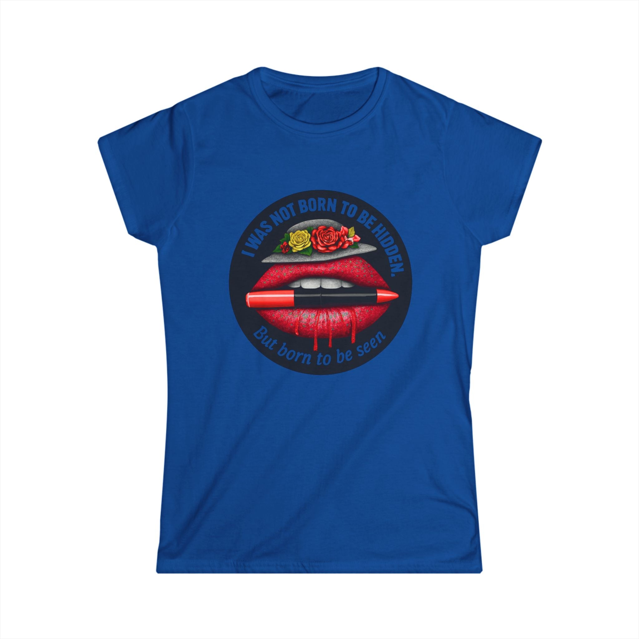 Women's Tee — "I Was Not Born to Be Hidden, But Born to Be Seen" Red Lip Graphic