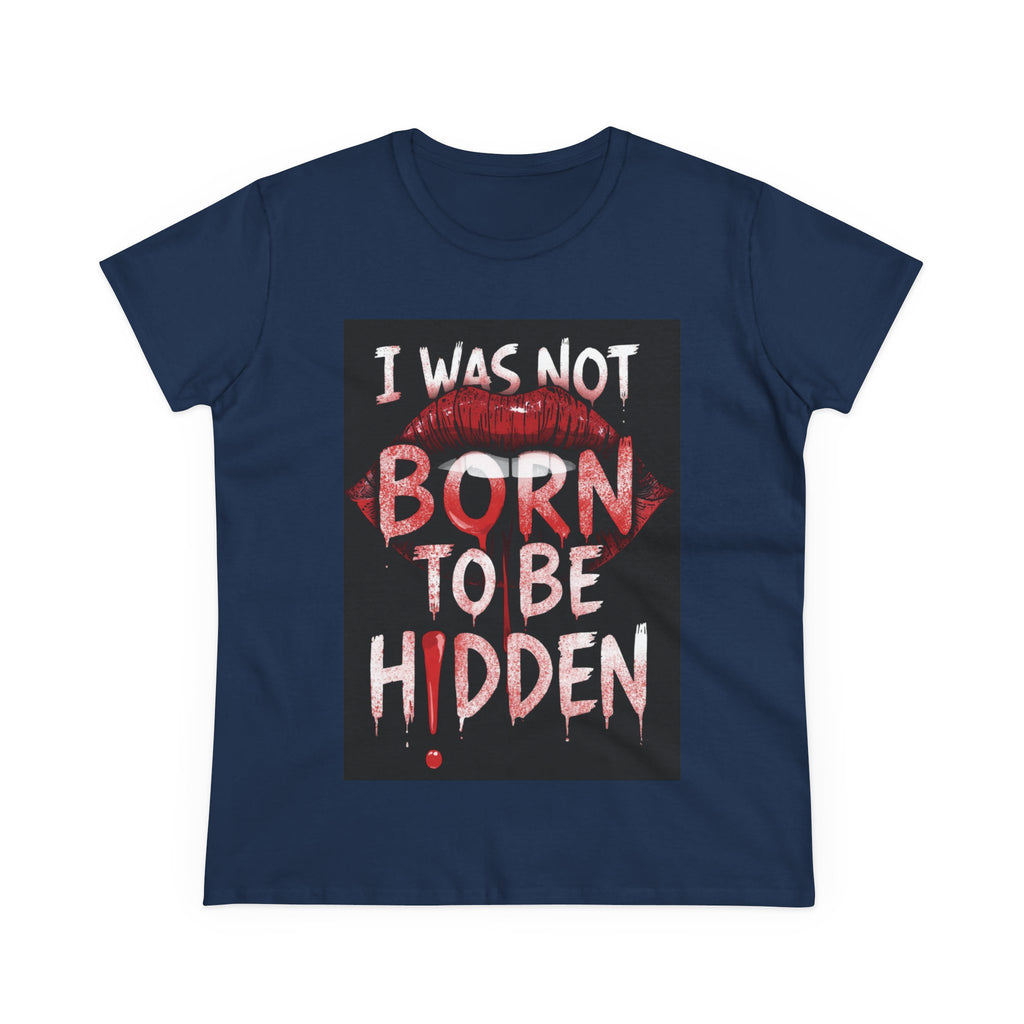 T-Shirt — “I Was Not Born To Be Hidden” Bold Lip Print Empowerment Tee