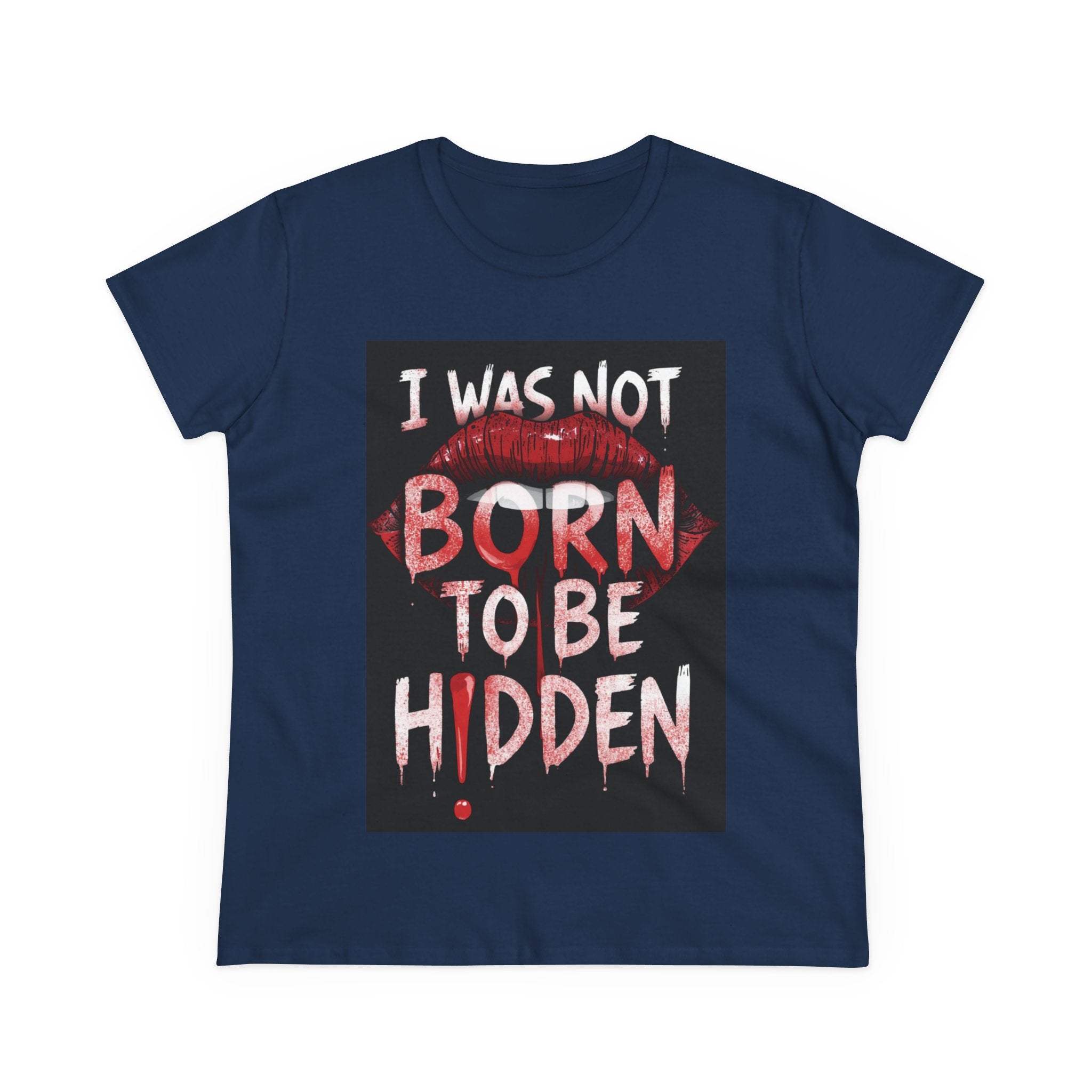 T-Shirt — “I Was Not Born To Be Hidden” Bold Lip Print Empowerment Tee