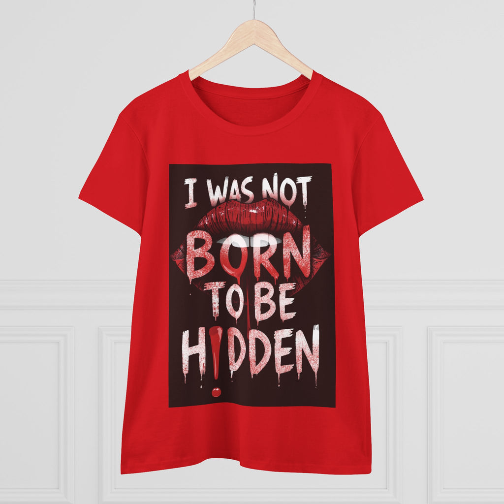 T-Shirt — “I Was Not Born To Be Hidden” Bold Lip Print Empowerment Tee