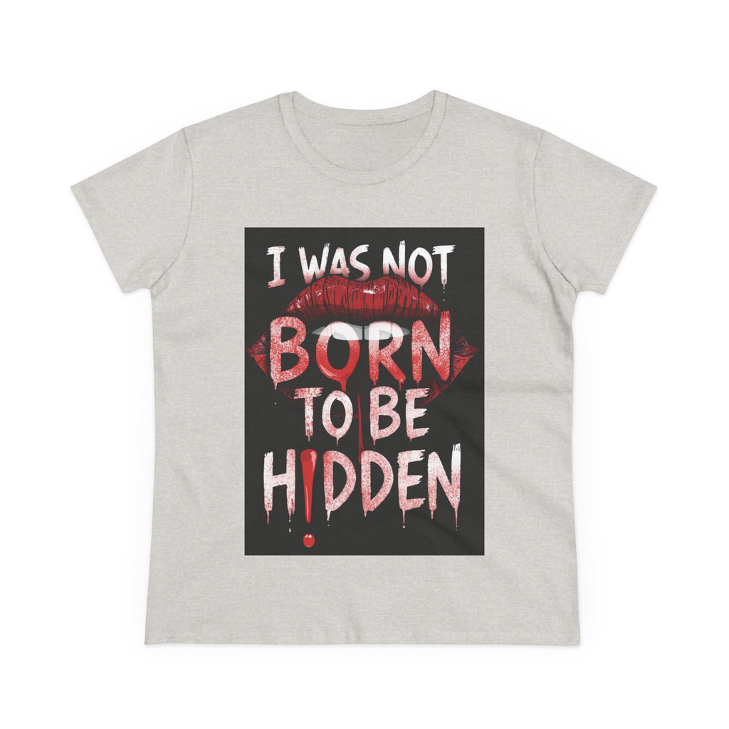 T-Shirt — “I Was Not Born To Be Hidden” Bold Lip Print Empowerment Tee