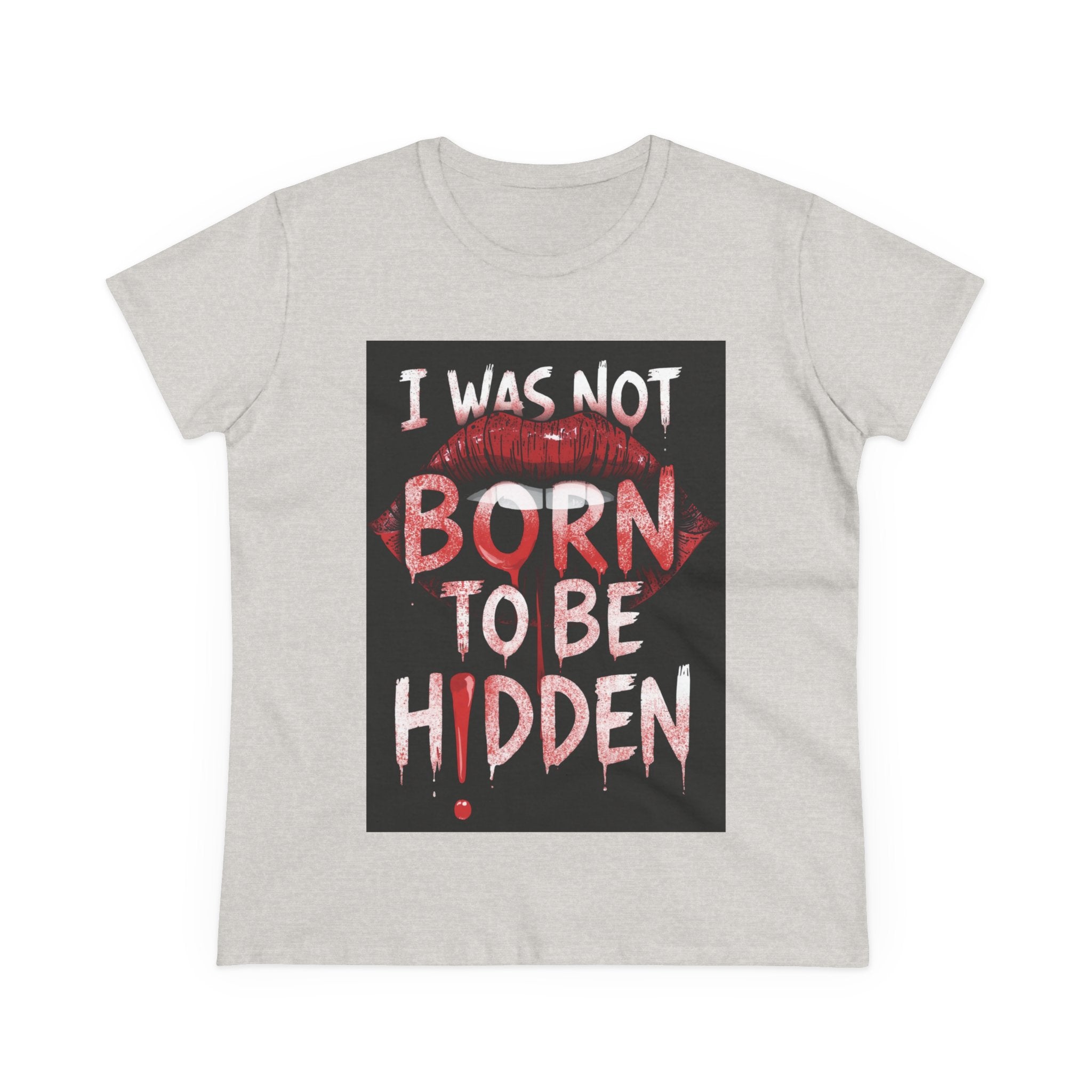 T-Shirt — “I Was Not Born To Be Hidden” Bold Lip Print Empowerment Tee
