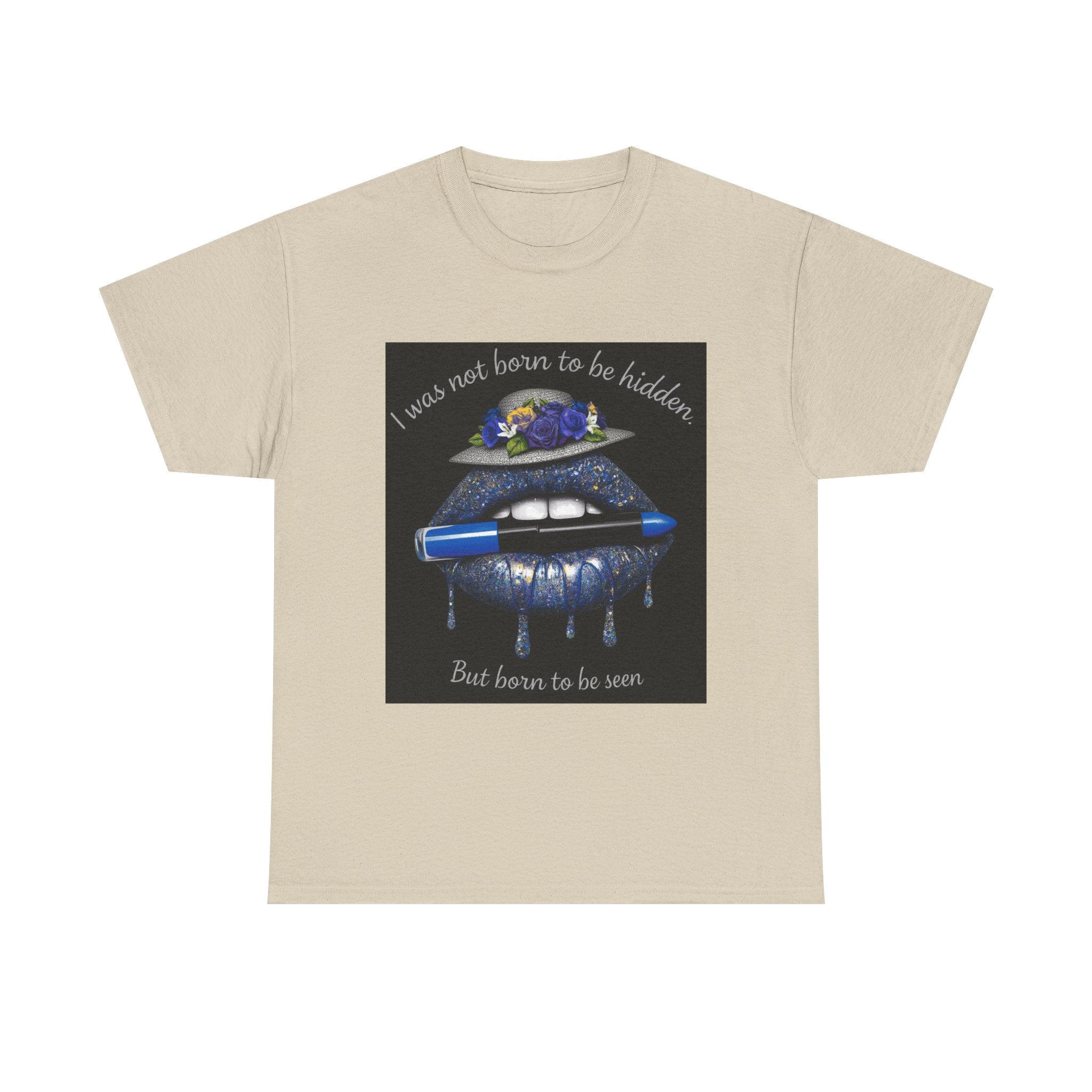 Graphic Tee — "I Was Not Born to Be Hidden, But Born to Be Seen" Blue Lip Art