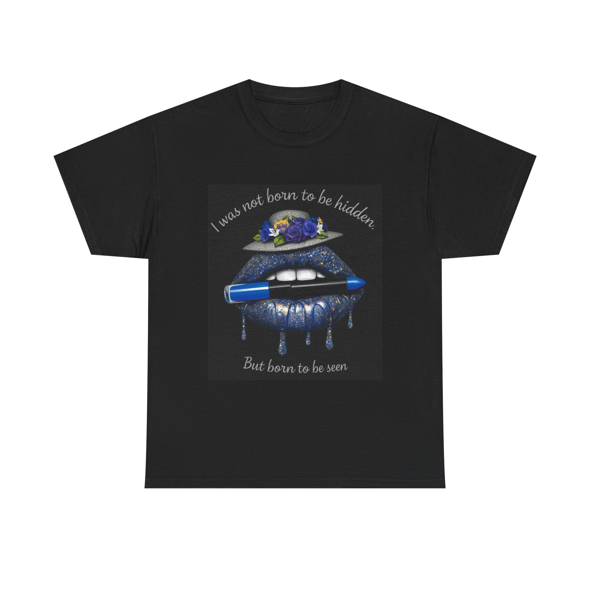 Graphic Tee — "I Was Not Born to Be Hidden, But Born to Be Seen" Blue Lip Art