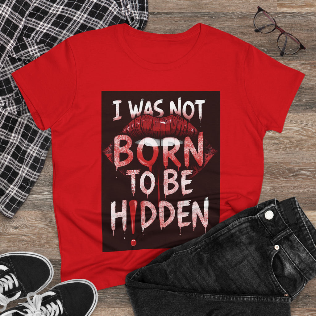 T-Shirt — “I Was Not Born To Be Hidden” Bold Lip Print Empowerment Tee