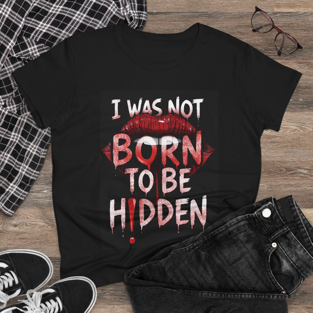 T-Shirt — “I Was Not Born To Be Hidden” Bold Lip Print Empowerment Tee