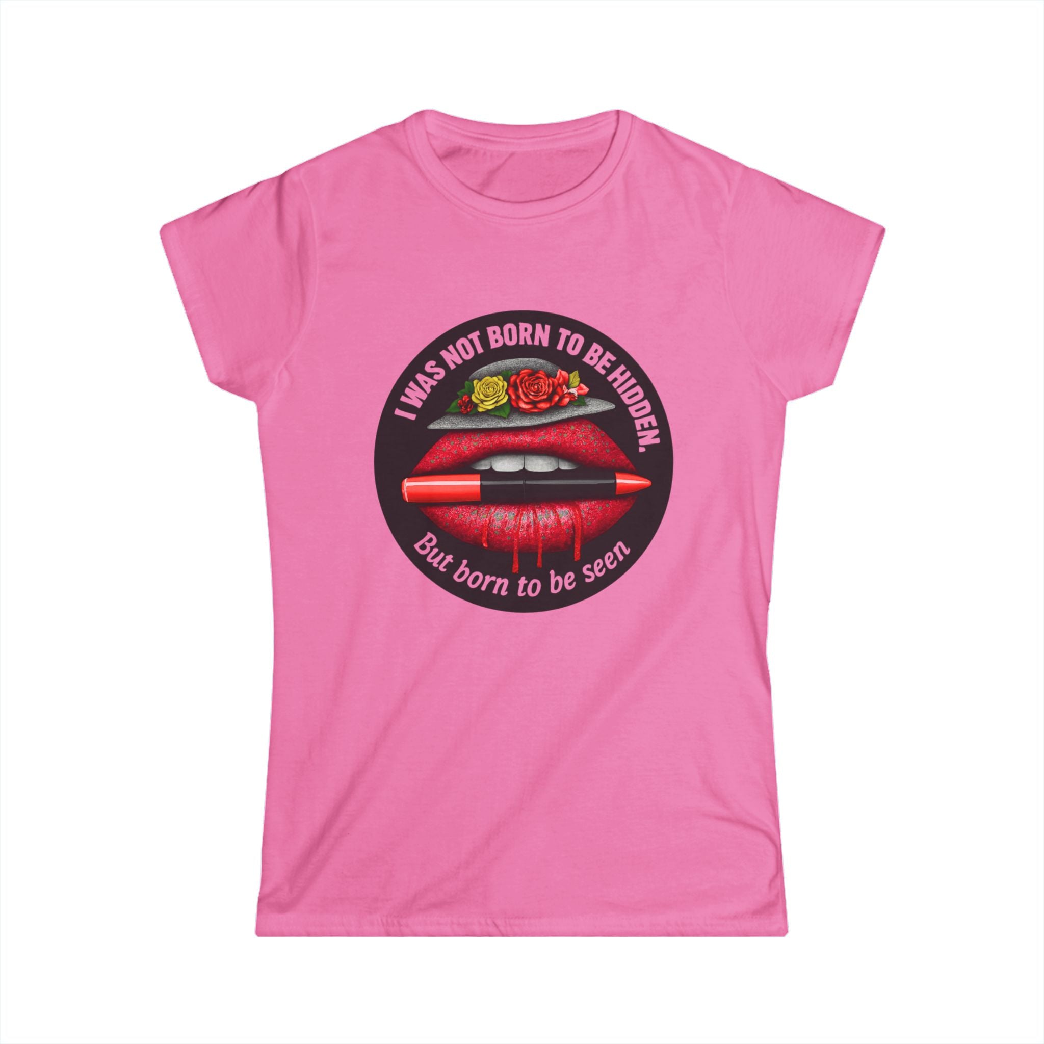 Women's Tee — "I Was Not Born to Be Hidden, But Born to Be Seen" Red Lip Graphic