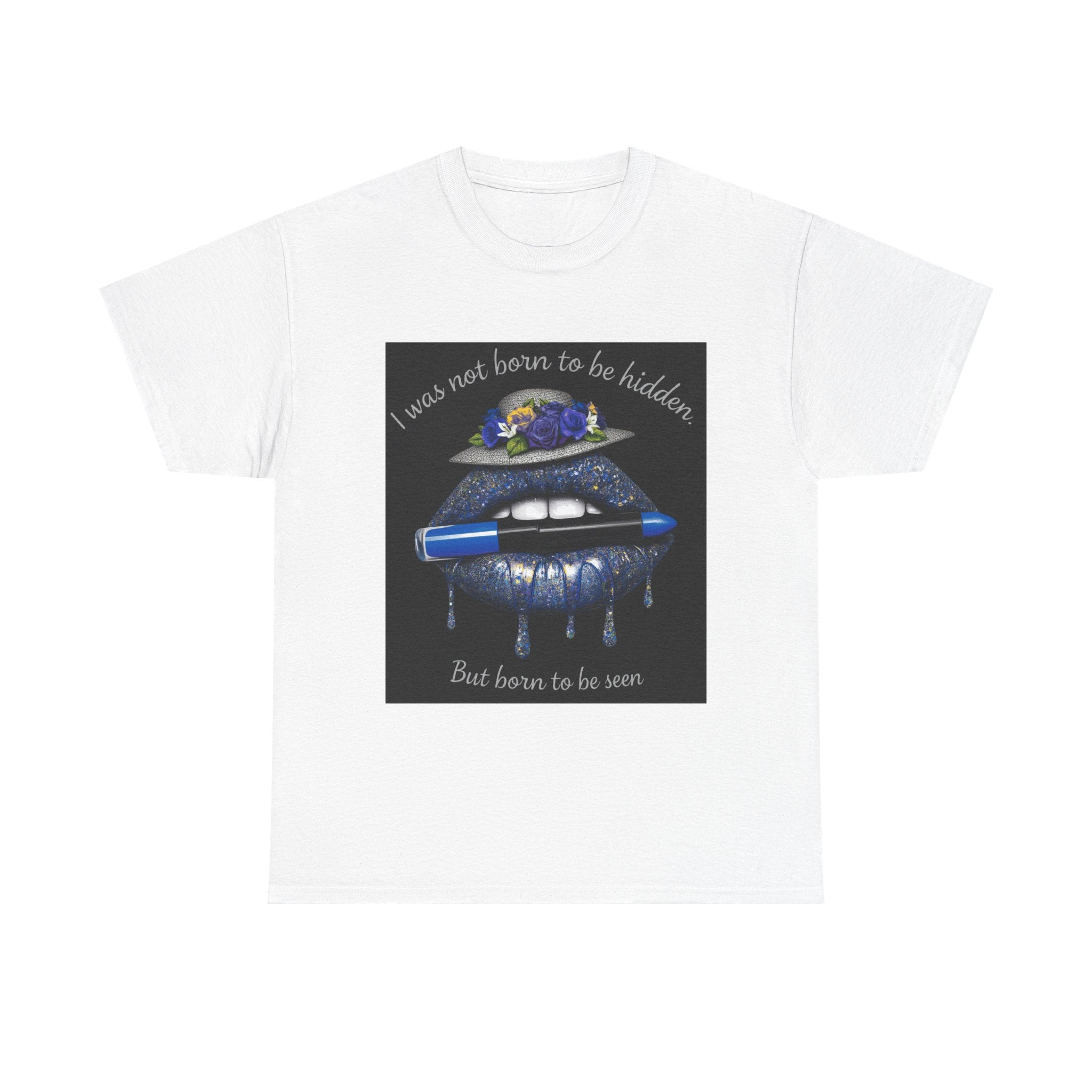 Graphic Tee — "I Was Not Born to Be Hidden, But Born to Be Seen" Blue Lip Art