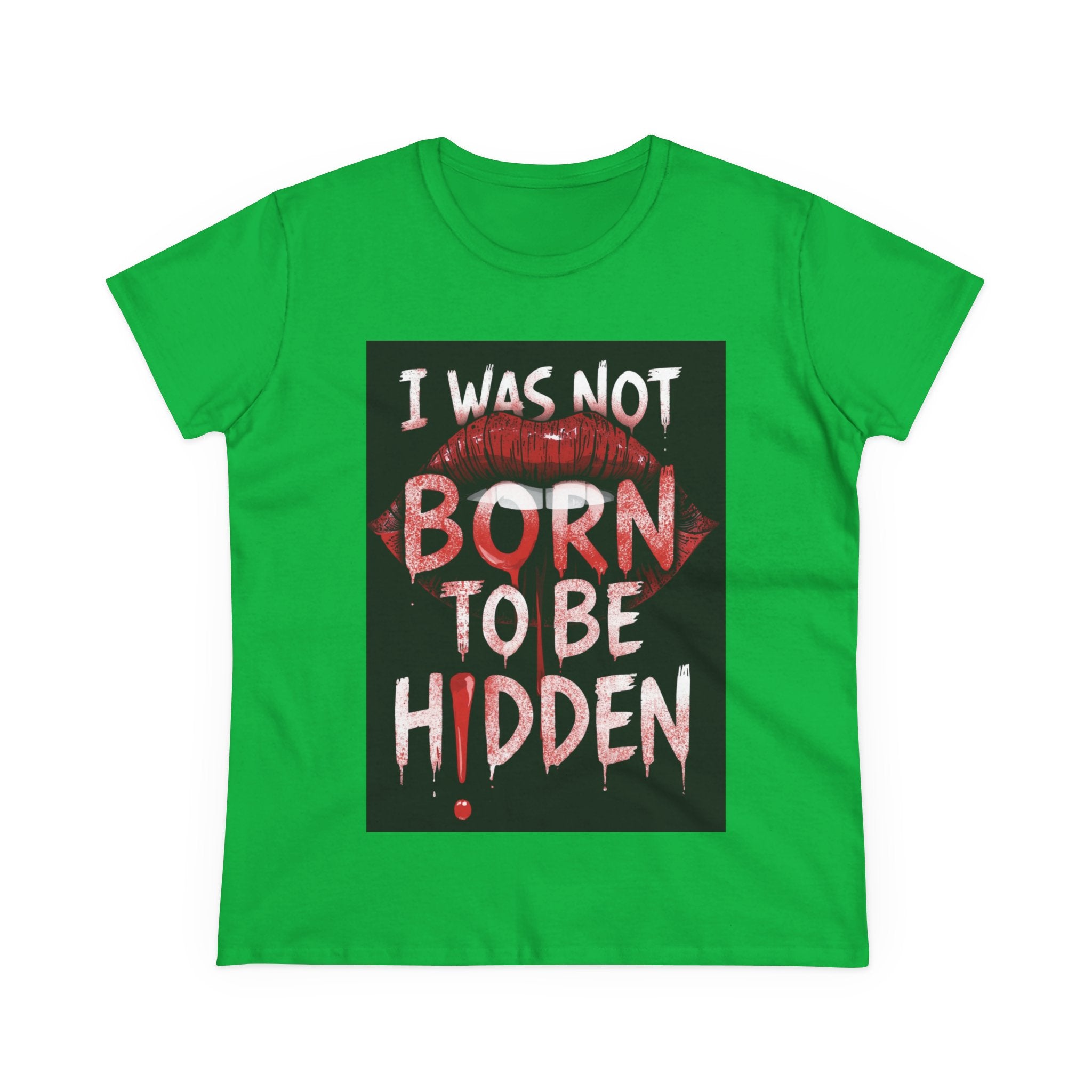 T-Shirt — “I Was Not Born To Be Hidden” Bold Lip Print Empowerment Tee
