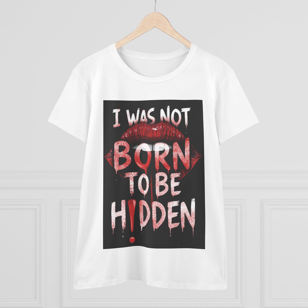 T-Shirt — “I Was Not Born To Be Hidden” Bold Lip Print Empowerment Tee