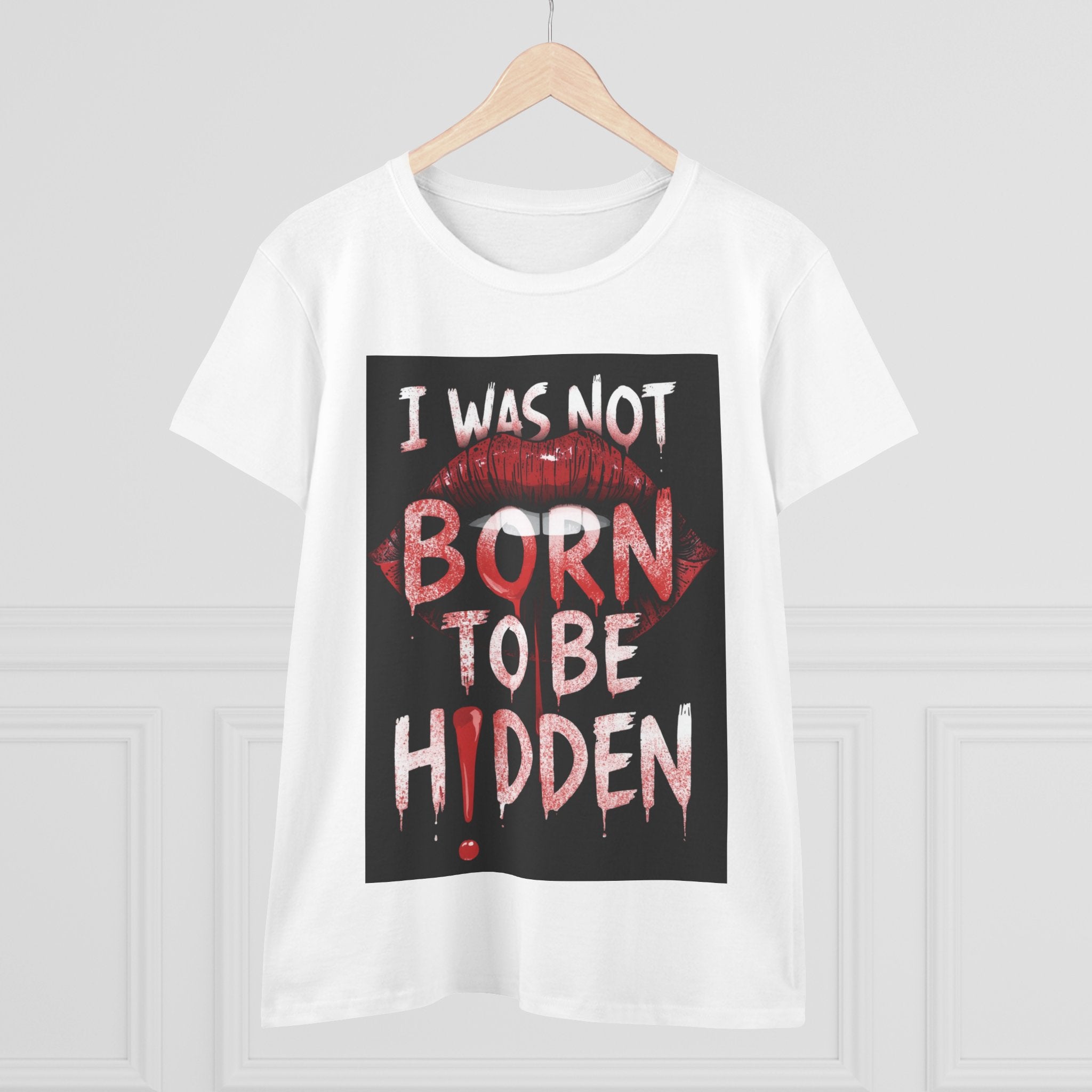 T-Shirt — “I Was Not Born To Be Hidden” Bold Lip Print Empowerment Tee