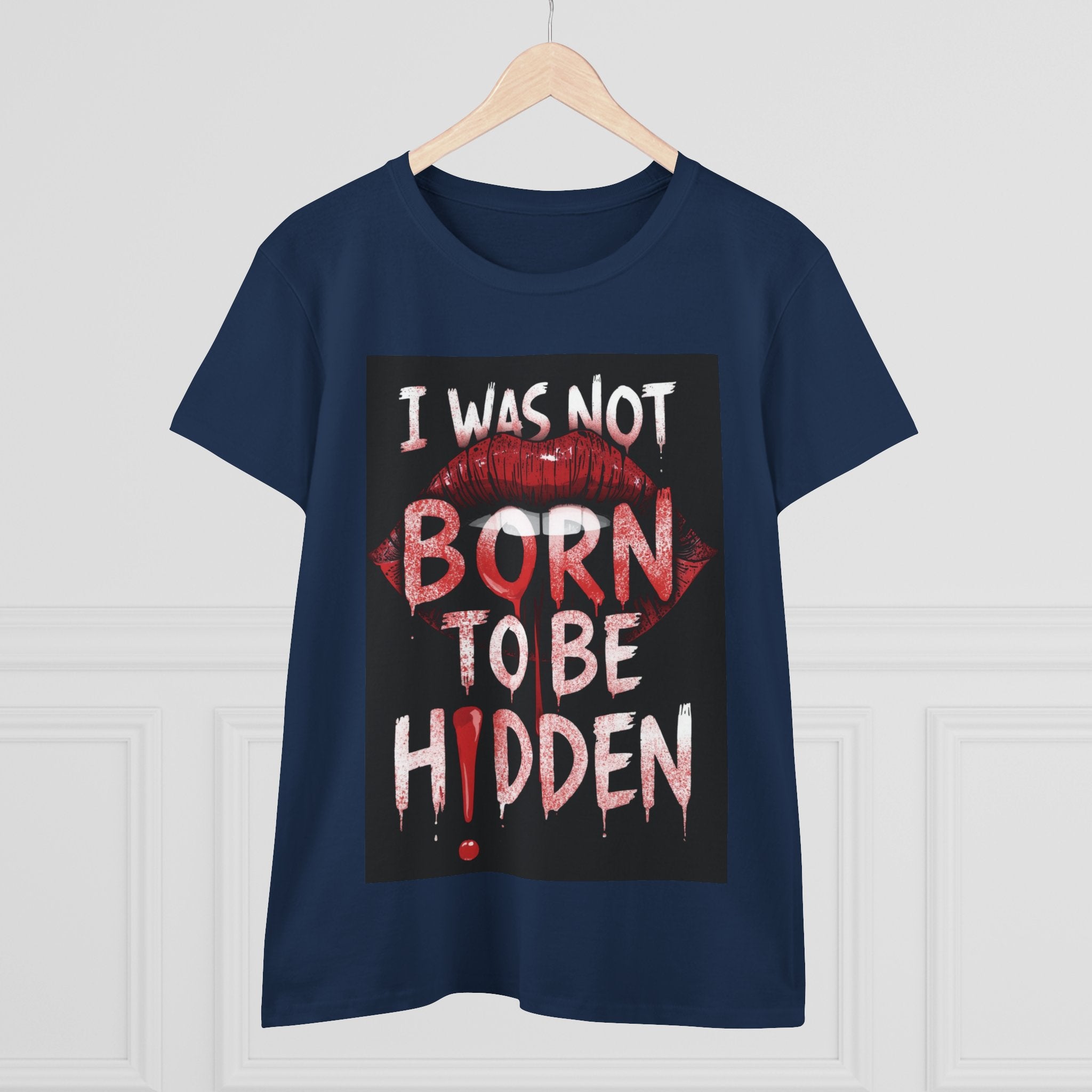 T-Shirt — “I Was Not Born To Be Hidden” Bold Lip Print Empowerment Tee