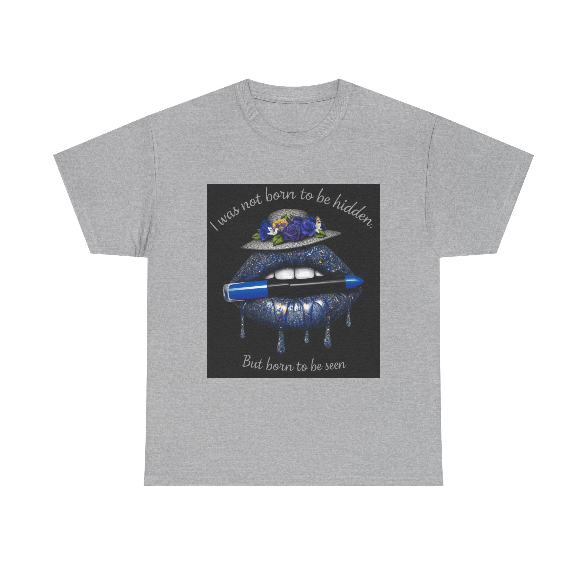 Graphic Tee — "I Was Not Born to Be Hidden, But Born to Be Seen" Blue Lip Art
