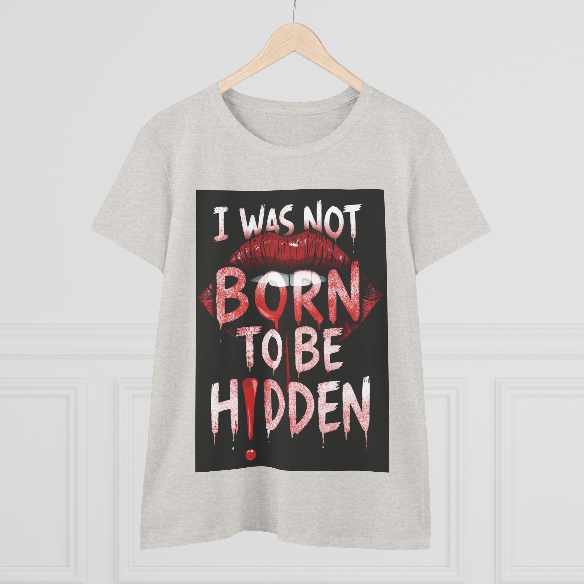 T-Shirt — “I Was Not Born To Be Hidden” Bold Lip Print Empowerment Tee