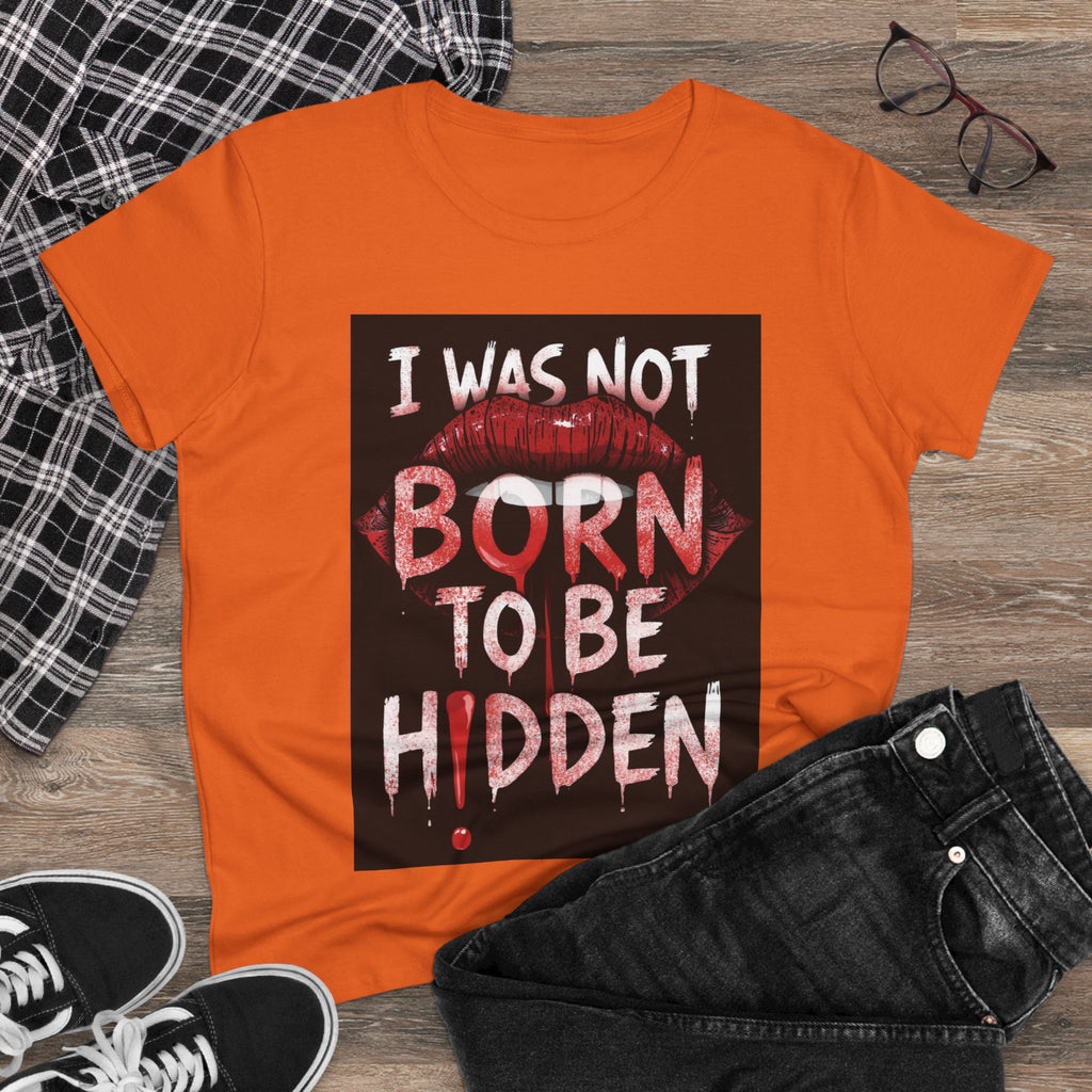 T-Shirt — “I Was Not Born To Be Hidden” Bold Lip Print Empowerment Tee