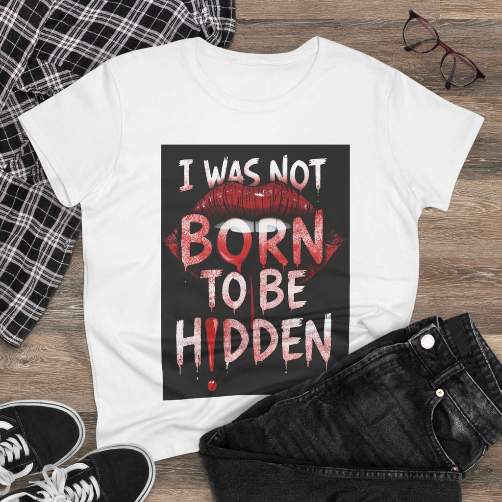 T-Shirt — “I Was Not Born To Be Hidden” Bold Lip Print Empowerment Tee
