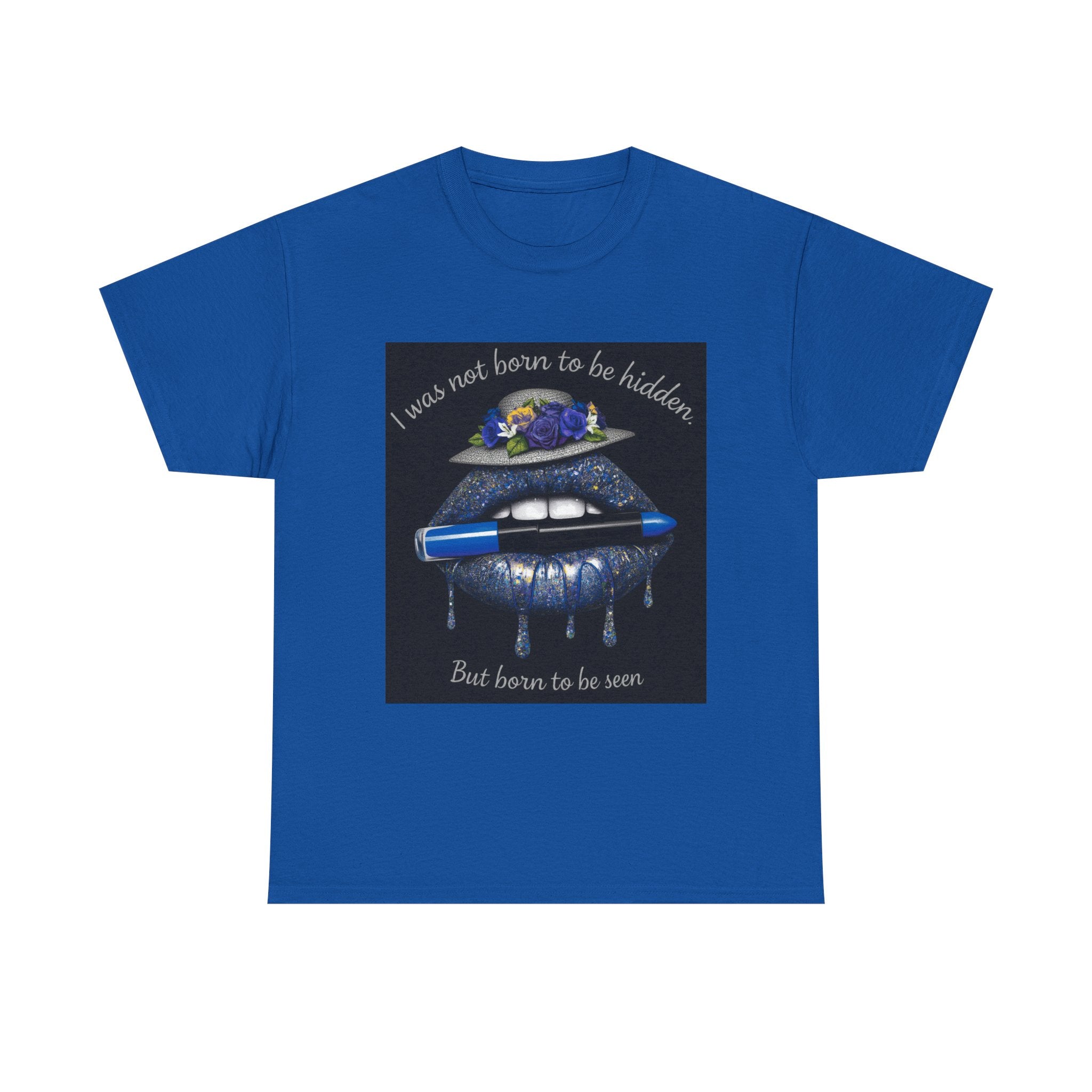 Graphic Tee — "I Was Not Born to Be Hidden, But Born to Be Seen" Blue Lip Art